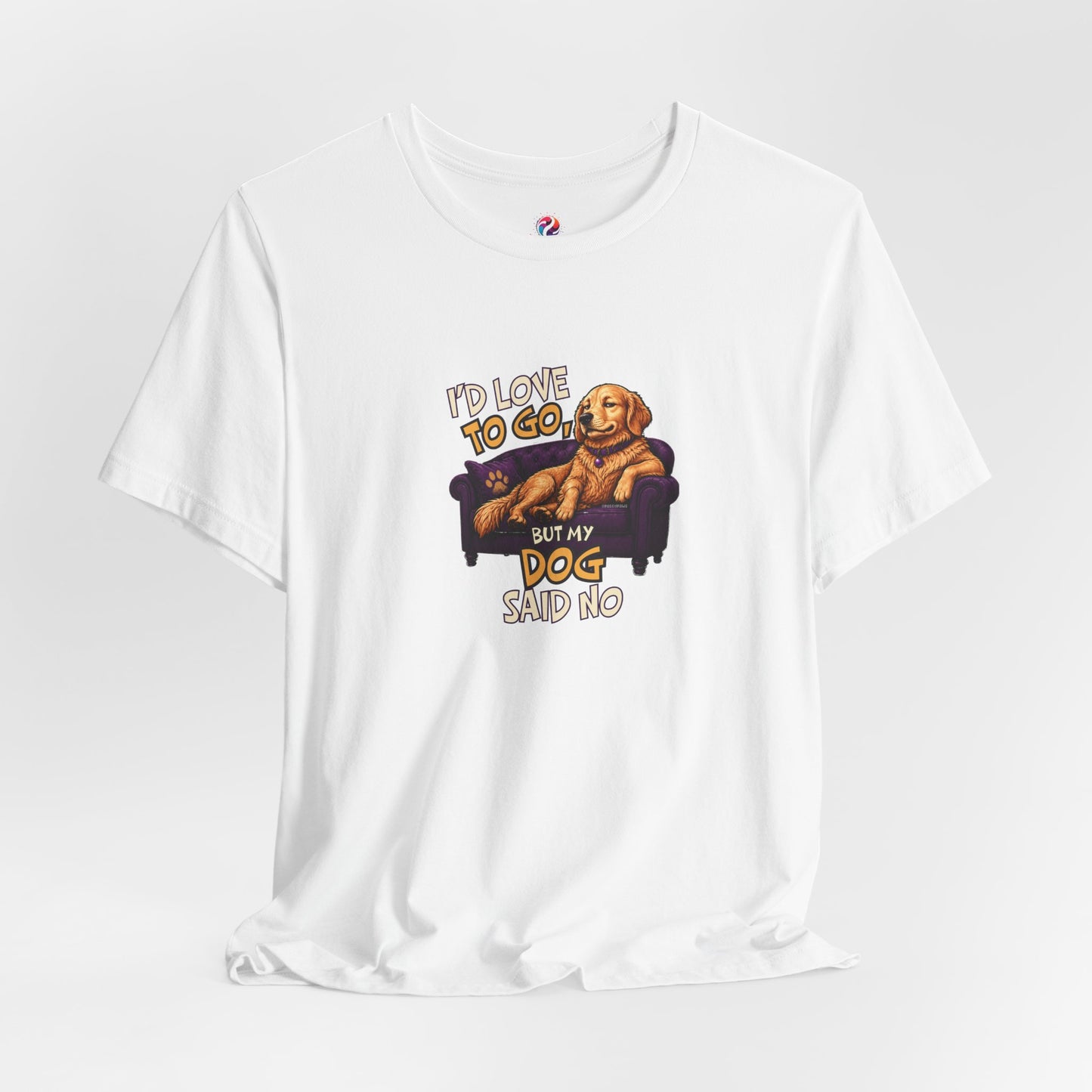 “If I Love to Go, My Dog Said No” Relaxed Pet Owner Tee
