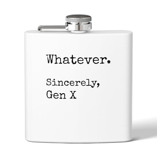 Whatever. Sincerely, Gen X Stainless Steel Flask — 6oz