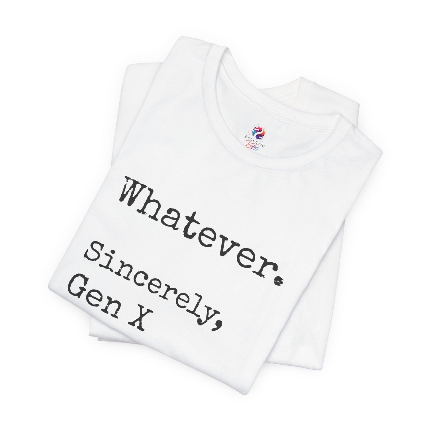 Whatever. Sincerely, Gen X T-Shirt