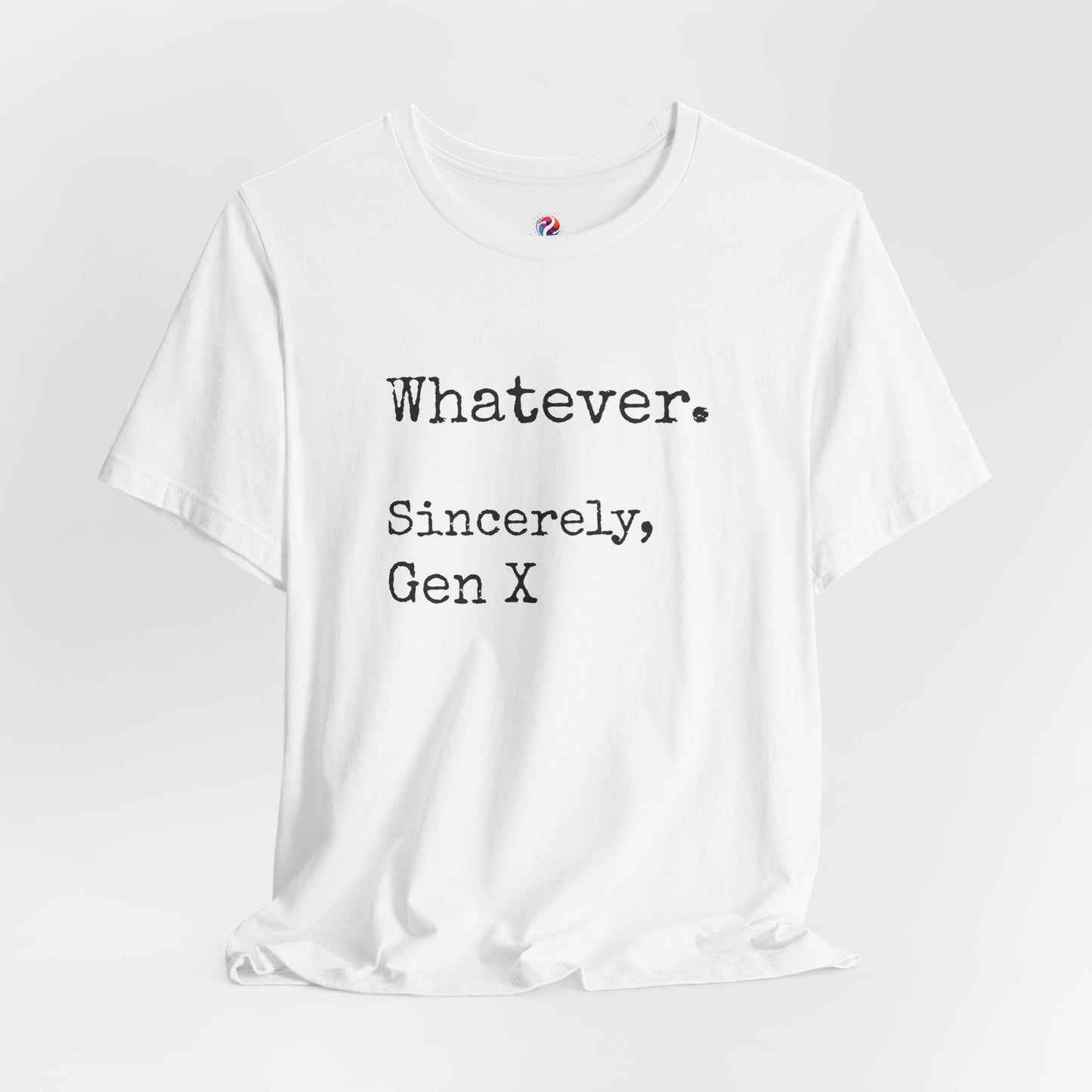 Whatever. Sincerely, Gen X T-Shirt