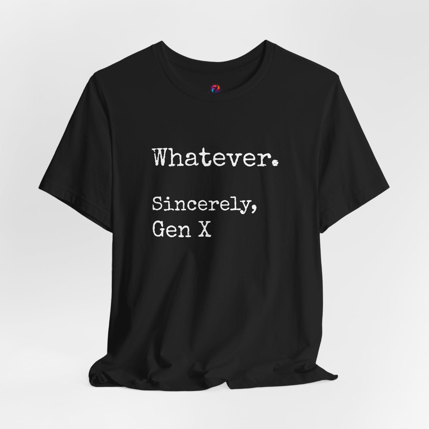 Whatever. Sincerely, Gen X T-Shirt
