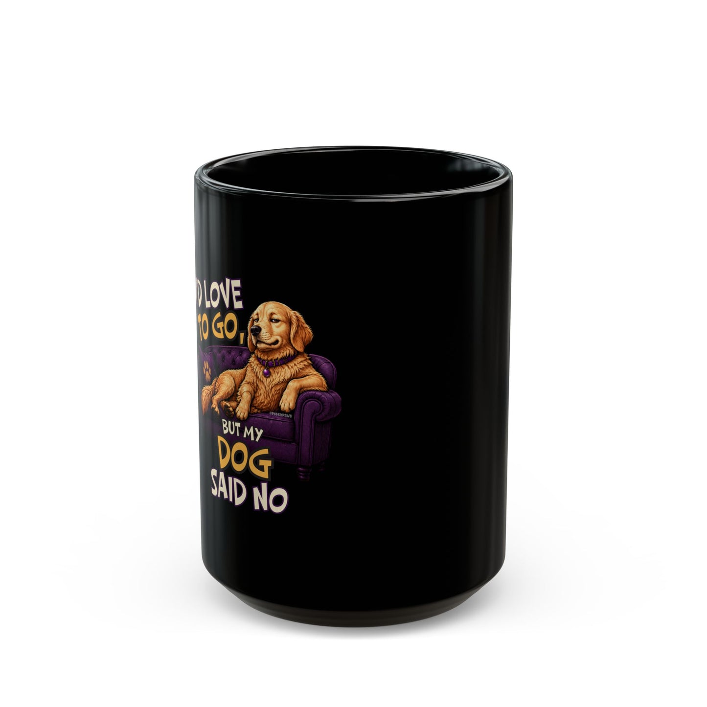 "I Love To Go Out But My Dog Said No" Funny Pet Coffee Cup (11oz/15oz)