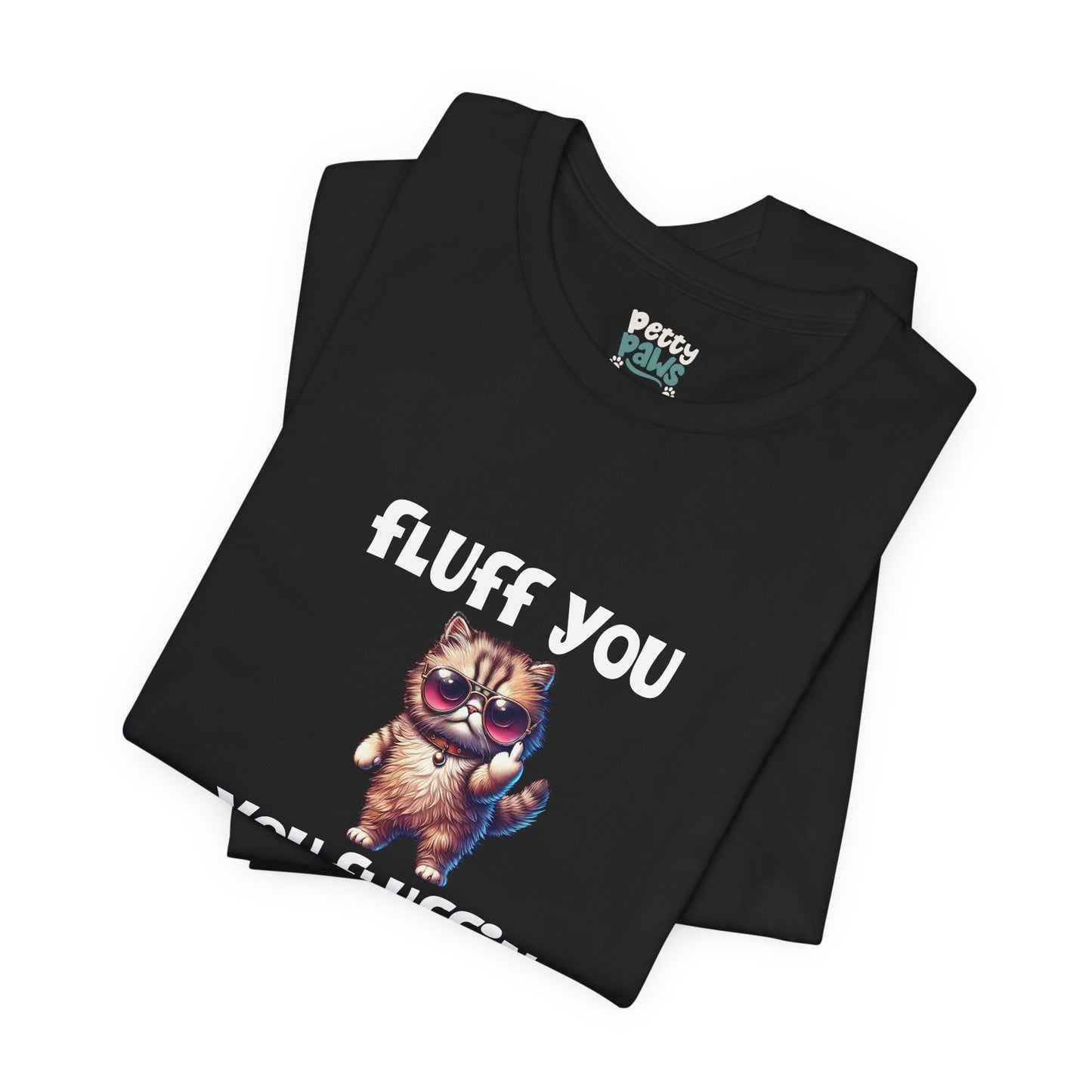 "Fluff You, You Fluffin Fluff" Funny Cat T-Shirt