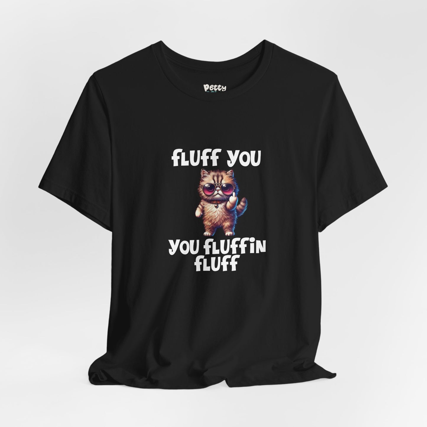 "Fluff You, You Fluffin Fluff" Funny Cat T-Shirt