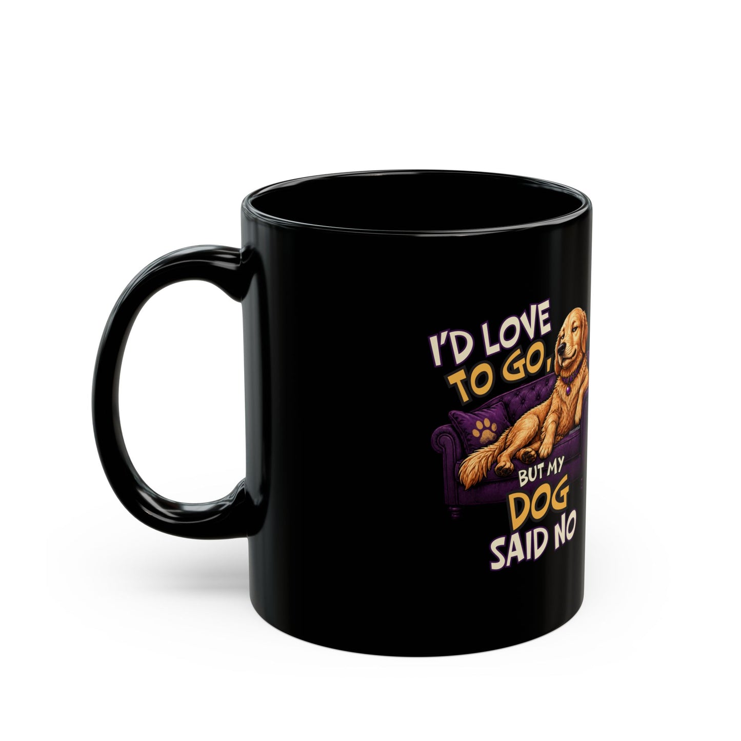 "I Love To Go Out But My Dog Said No" Funny Pet Coffee Cup (11oz/15oz)