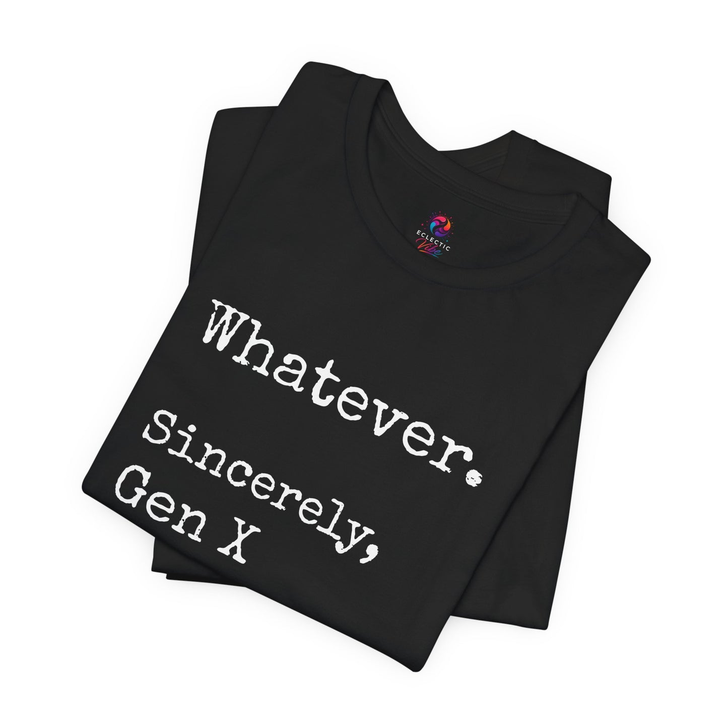 Whatever. Sincerely, Gen X T-Shirt
