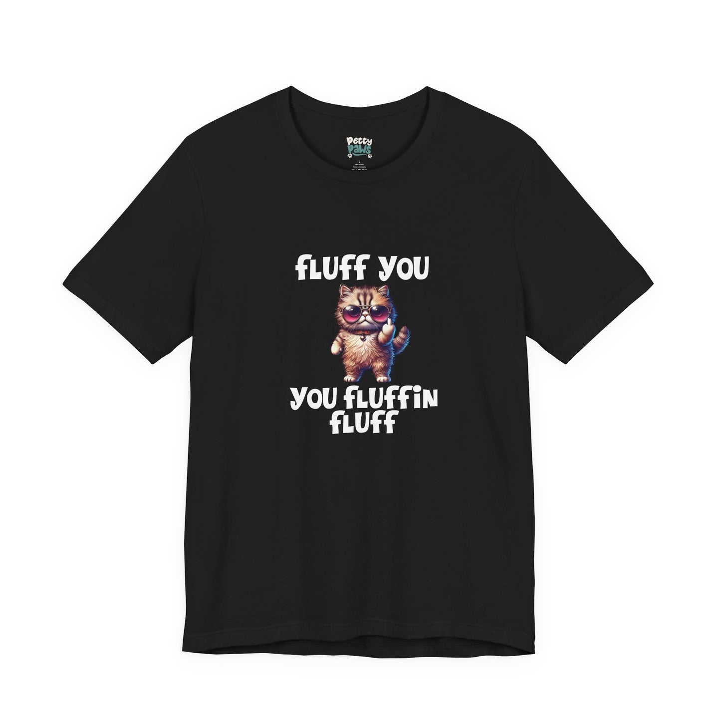"Fluff You, You Fluffin Fluff" Funny Cat T-Shirt