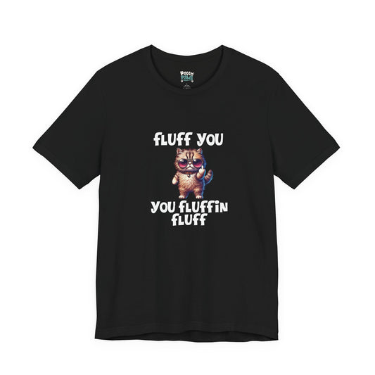 "Fluff You, You Fluffin Fluff" Funny Cat T-Shirt