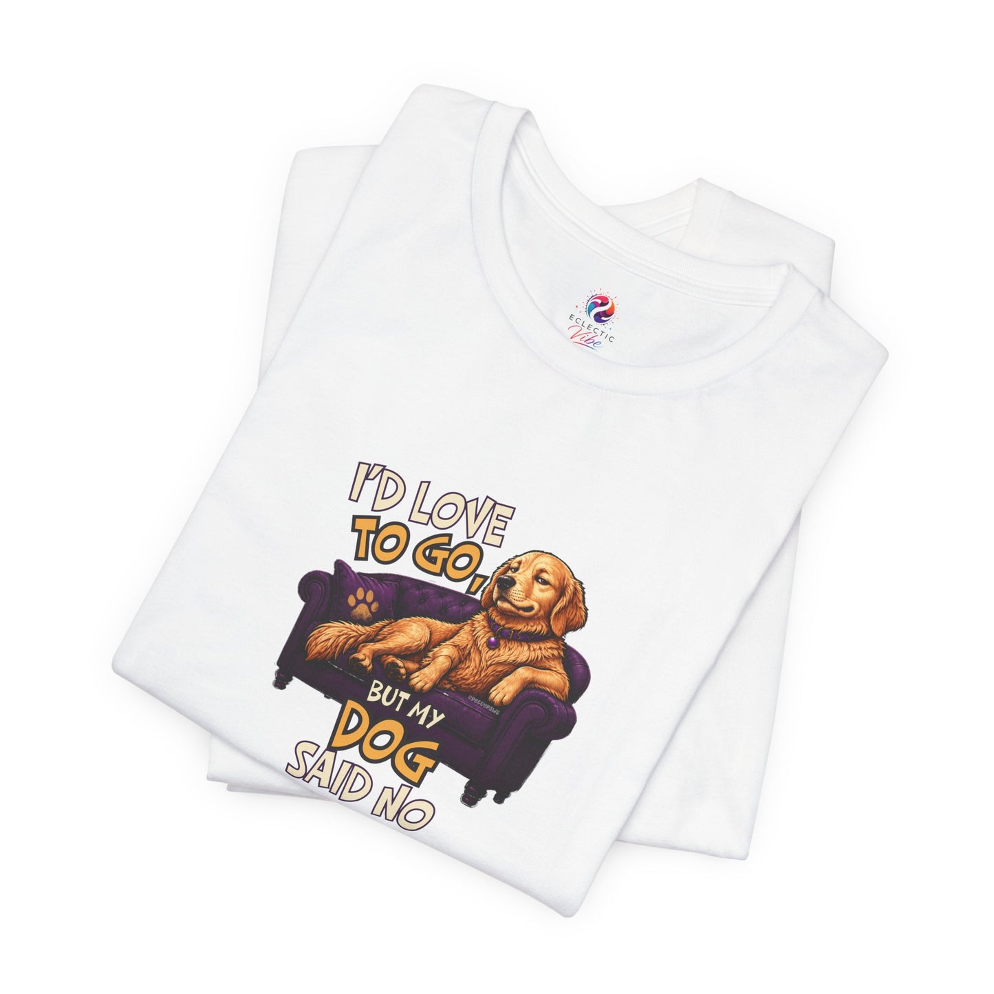 “If I Love to Go, My Dog Said No” Relaxed Pet Owner Tee